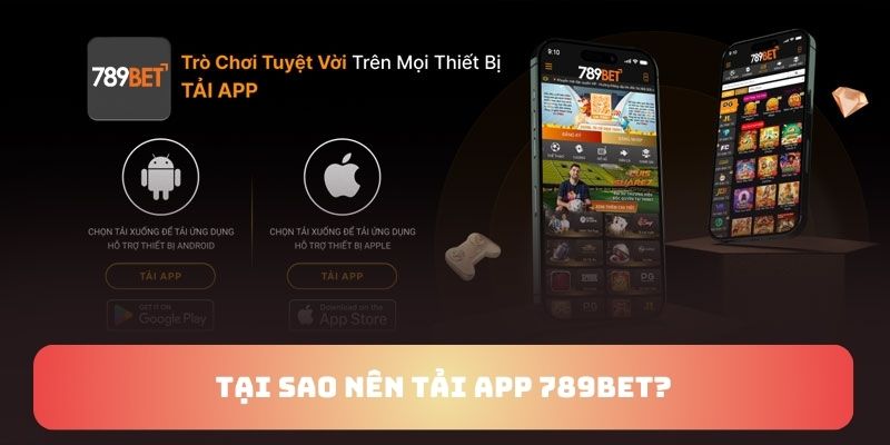 Tại sao nên tải ứng dụng 789BET
